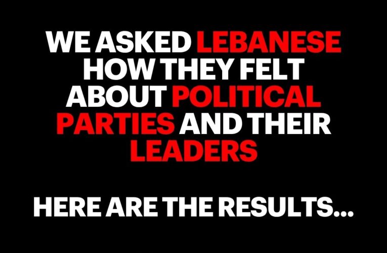 We Asked Lebanese How They Felt About Political Parties & Their leaders, Here Are The Results…